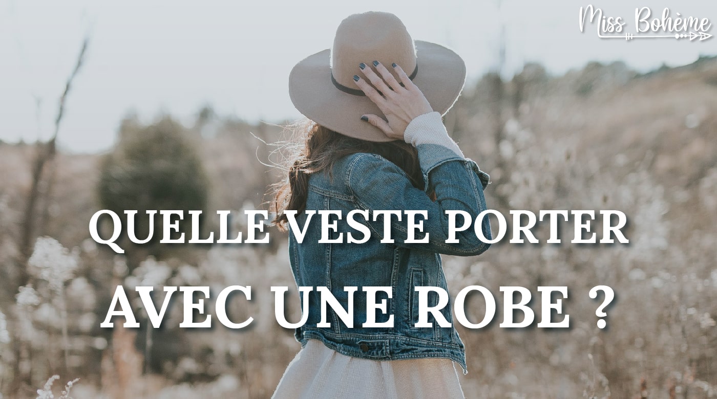 quelle veste porter avec une robe
